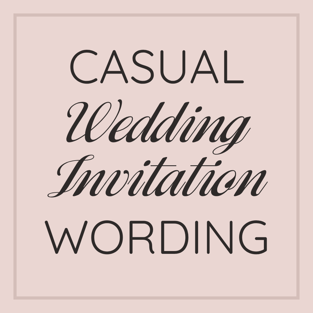Casual wedding invitation wording.